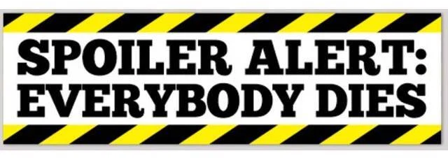 Spoiler alert! Everybody dies